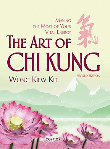 Art of Chi Kung: Making the Most of Your Vital Energy