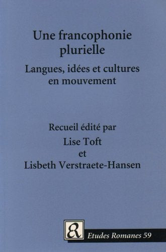 Une Francophonie Plurielle: Langues, Idees et Cultures en Mouvement (Etudes Romanes)