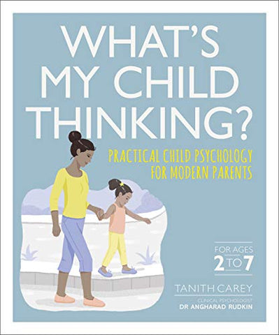 What's My Child Thinking?: Practical Child Psychology for Modern Parents