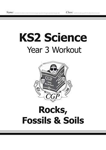 KS2 Science Year Three Workout: Rocks, Fossils & Soils (CGP KS2 Science)