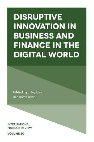 Disruptive Innovation in Business and Finance in the Digital World: 20 (International Finance Review (20))