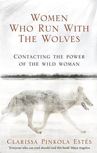 Clarissa Pinkola Estes - Women Who Run With The Wolves