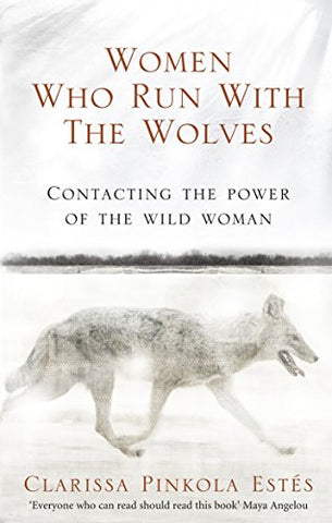 Clarissa Pinkola Estes - Women Who Run With The Wolves