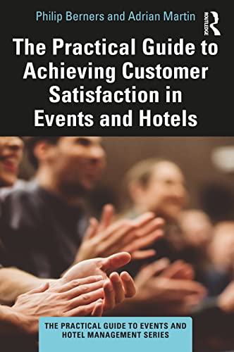The Practical Guide to Achieving Customer Satisfaction in Events and Hotels (The Practical Guide to Events and Hotel Management Series)