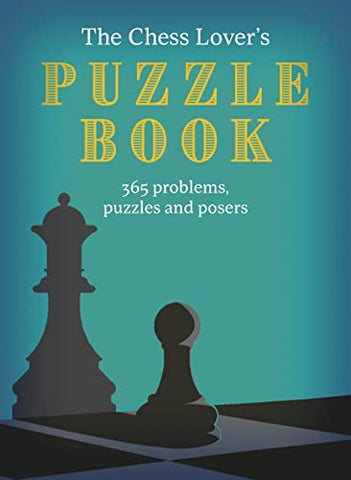 The Chess Lover's Puzzle Book: Chess conundrums, puzzles and posers for every day of the year