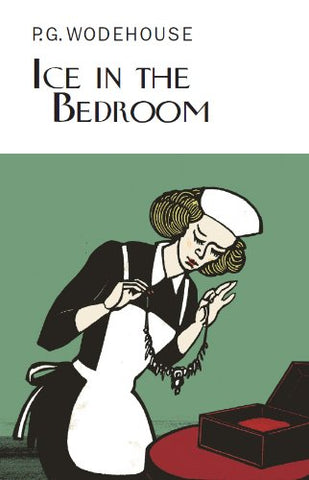 Ice in the Bedroom (Everyman's Library P G WODEHOUSE)