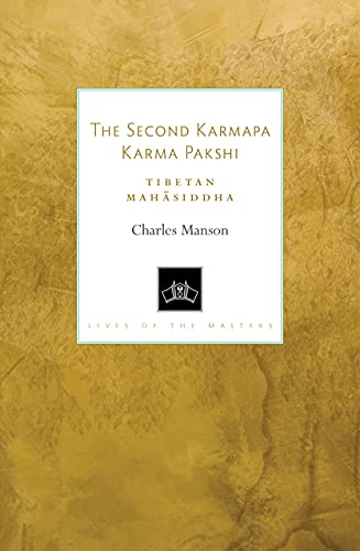 The Second Karmapa Karma Pakshi: Tibetan Mahasiddha (Lives of the Masters)
