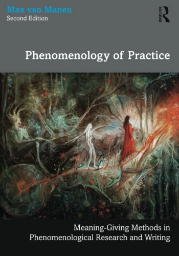 Phenomenology of Practice: Meaning-Giving Methods in Phenomenological Research and Writing