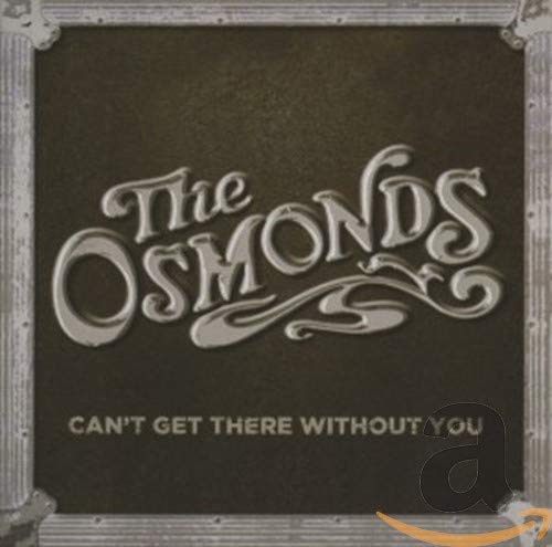 THE OSMONDS - CAN'T GET THERE WITHOUT YOU [CD]