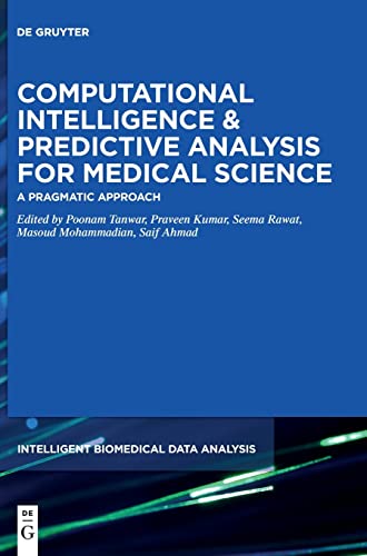 Computational Intelligence & Predictive Analysis for Medical Science: A Pragmatic Approach: 6 (Intelligent Biomedical Data Analysis, 6)