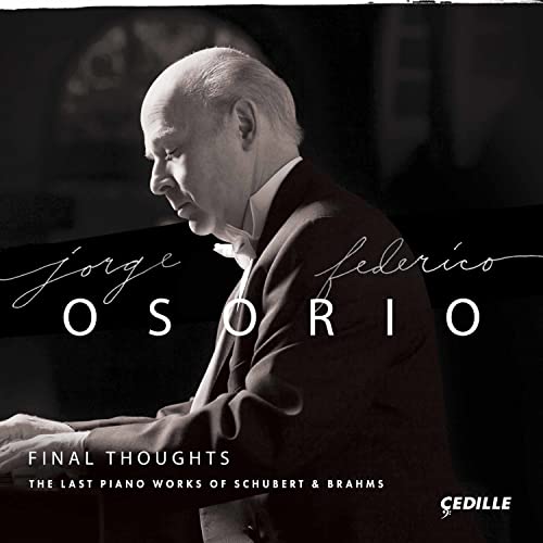 Jorge Federico Osorio - Final Thoughts: The Last Piano Works of Schubert & Brahms [CD]