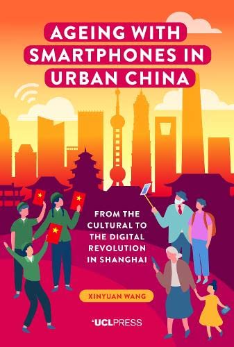 Ageing with Smartphones in Urban China: From the cultural to the digital revolution in Shanghai