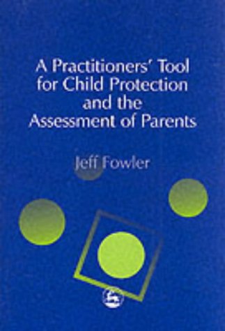 A Practitioners' Tool for Child Protection and the Assessment of Parents