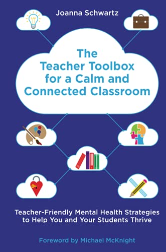 The Teacher Toolbox for a Calm and Connected Classroom: Teacher-Friendly Mental Health Strategies to Help You and Your Students Thrive