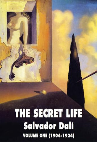 The Secret Life: Salvador Dali' S Autobiography Volume One (1904-1924)