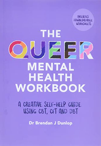 The Queer Mental Health Workbook: A Creative Self-Help Guide Using CBT, CFT and DBT