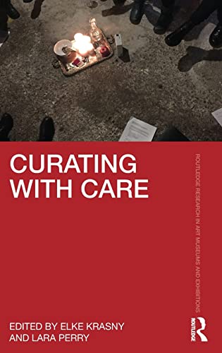 Curating with Care (Routledge Research in Art Museums and Exhibitions)
