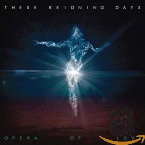 These Reigning Days - Opera of Love [CD]