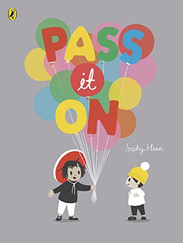 The image depicts the cover of a children's book titled "Pass It On" by Sophy Henn. A concise, descriptive alt text for this image could be: "Children's book cover with two cartoon children and colorful balloons spelling 'Pass it On'."