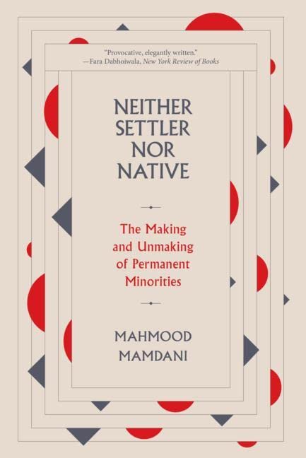 Neither Settler nor Native: The Making and Unmaking of Permanent Minorities