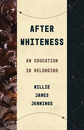 After Whiteness: An Education in Belonging (Theological Education Between the Times)