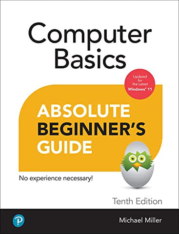 Absolute Beginner's Guide Computer Basics, Windows 11 Edition: Now Covers Windows 11