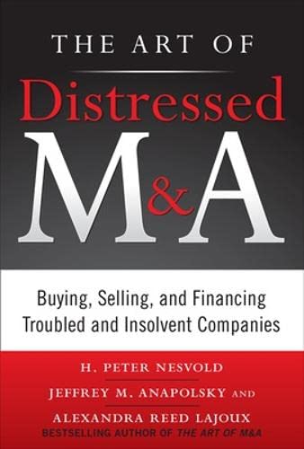 The Art of Distressed M&A: Buying, Selling, and Financing Troubled and Insolvent Companies (PROFESSIONAL FINANCE & INVESTM)