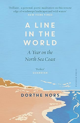A Line in the World: A Year on the North Sea Coast (Shortlisted for the 2023 Wainwright Prize for Nature Writing)