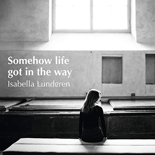 Isabella Lundgren - Somehow Life Got in the Way [CD]