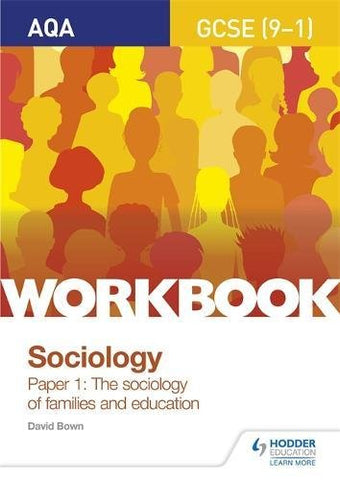 David Bown - AQA GCSE (9-1) Sociology Workbook Paper 1: The sociology of families and education