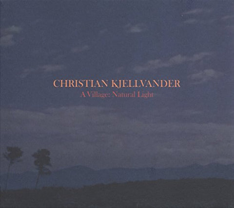 Kjellvander Christian - A Village: Natural Light [CD]