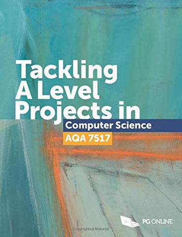 Tackling A Level Projects in Computer Science for AQA 7517 Step-by-step Essential Coursework A-Level Computing Project Guide NEA Non-exam Assessment A Level Computer Science Course Textbook KS5