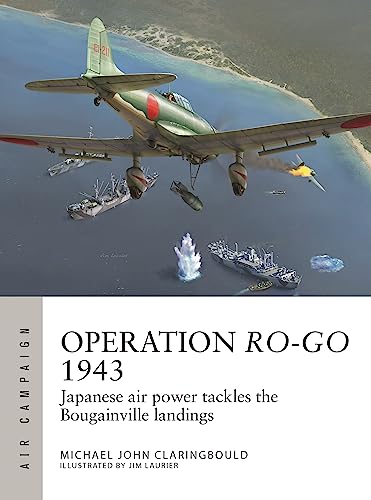 Operation Ro-Go 1943: Japanese air power tackles the Bougainville landings: 41 (Air Campaign)