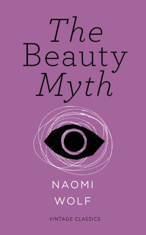 Naomi Wolf - The Beauty Myth (Vintage Feminism Short Edition)