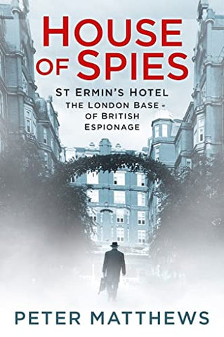 House of Spies: St Ermin's Hotel, the London Base of British Espionage