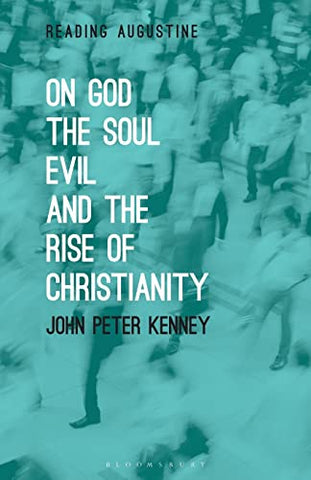 On God, The Soul, Evil and the Rise of Christianity (Reading Augustine)