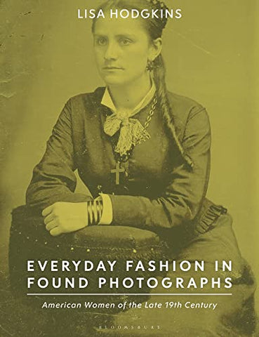 Everyday Fashion in Found Photographs: American Women of the Late 19th Century