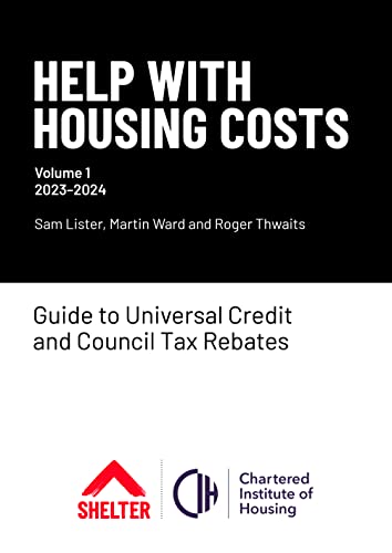 Help With Housing Costs: Volume 1 2023-2024: Guide to Universal Credit & Council Tax Rebates, 2023-24