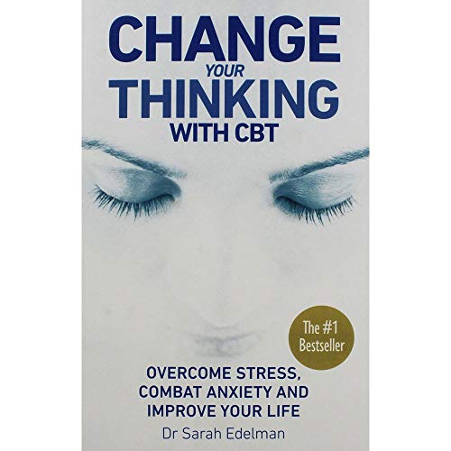 Change Your Thinking with CBT: Overcome Stress, Combat Anxiety and Improve Your Life