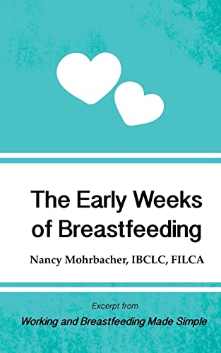 The Early Weeks of Breastfeeding: Excerpt from Working and Breastfeeding Made Simple: Volume 2 (Working and Breastfeeding Made Simple Mini's)