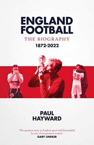 England Football: The Biography: 1872 - 2022