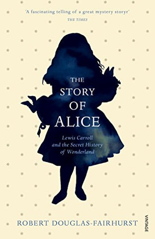 Robert Douglas-Fairhurst - The Story of Alice