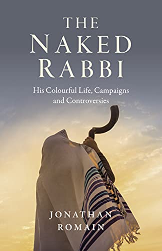 The Naked Rabbi: His Colourful Life, Campaigns and Controversies