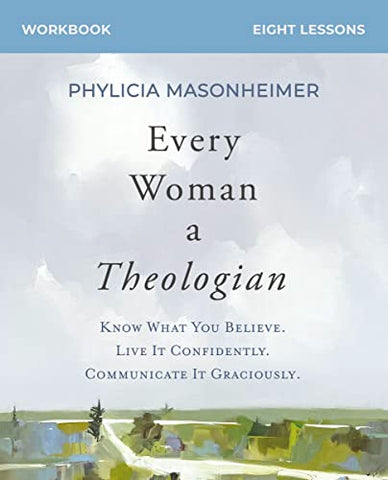 Every Woman a Theologian Study Guide plus Streaming Video: Know What You Believe. Live It Confidently. Communicate It Graciously.