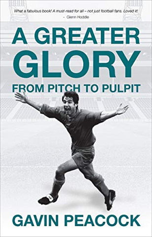 A Greater Glory: From Pitch to Pulpit (Biography)