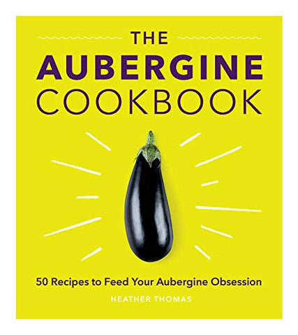 Heather Thomas - The Aubergine Cookbook