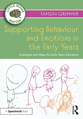 Supporting Behaviour and Emotions in the Early Years: Strategies and Ideas for Early Years Educators (Little Minds Matter)