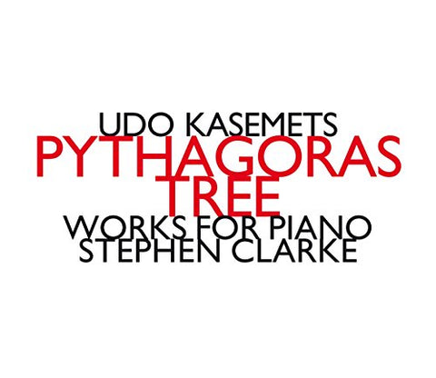 Stephen Clarke - Udo Kasemets: Pythagoras Tree [CD]