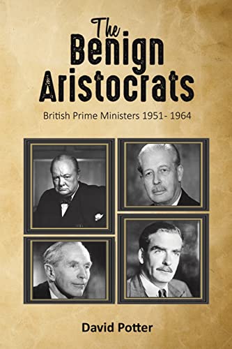 The Benign Aristocrats: British Prime Ministers 1951 - 1964