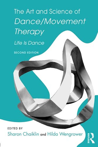 The Art and Science of Dance/Movement Therapy: Life Is Dance